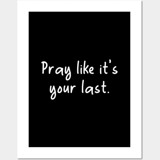 Islamic - Pray like it's Your Last Posters and Art